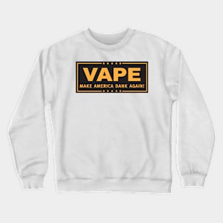 Vape - Make America Dank Again - Black & Gold Crewneck Sweatshirt